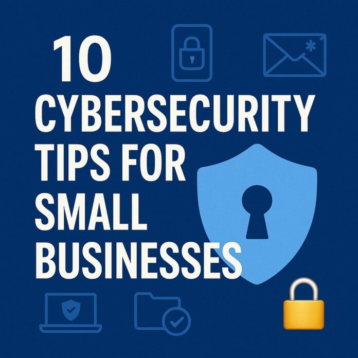 10 Small Business Cybersecurity Tips to Stay Protected